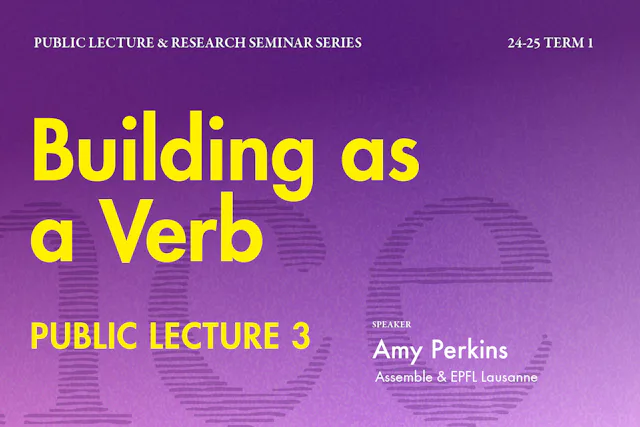 Public Lecture 3 – Building as a Verb