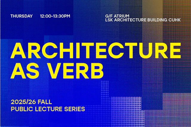 Public Lecture Series 2025-26 Term 1 – Architecture as Verb