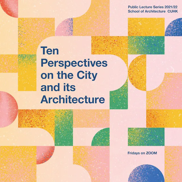 Lecture Series 2021-22: Ten Perspectives on the City and its Architecture